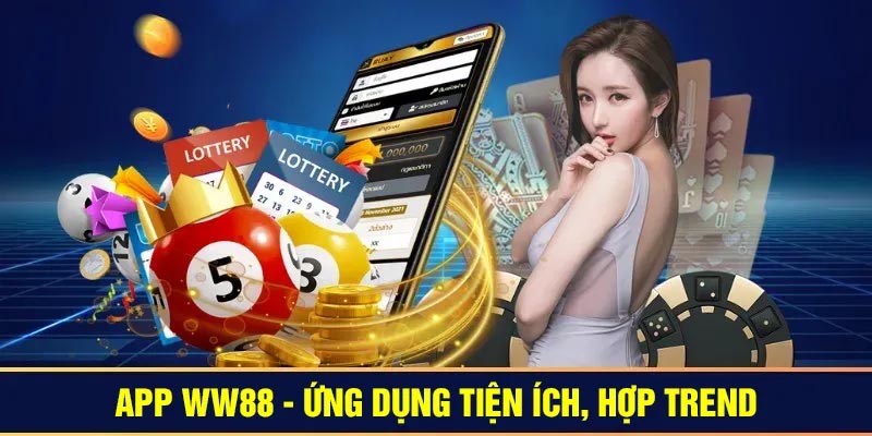 Trải nghiệm tuyệt vời với nền tảng ứng dụng WW88